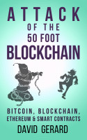 Attack of the 50 Foot Blockchain: Bitcoin, Blockchain, Ethereum & Smart Contracts By David Gerard